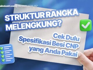Struktur Rangka Melengkung? Cek Dulu Spesifikasi Besi CNP yang Anda Pakai