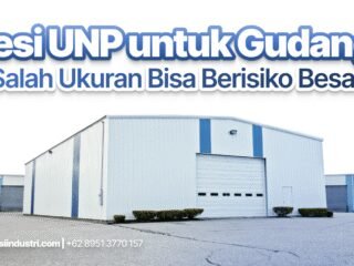 Besi UNP untuk Gudang: Salah Ukuran Bisa Berisiko Besar