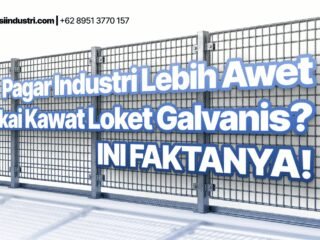 Pagar Industri Lebih Awet Pakai Kawat Loket Galvanis? Ini Faktanya