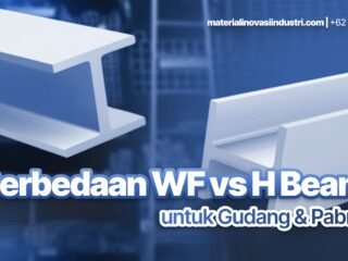 Perbedaan WF vs H Beam untuk Gudang & Pabrik: Mana Lebih Hemat Jangka Panjang?